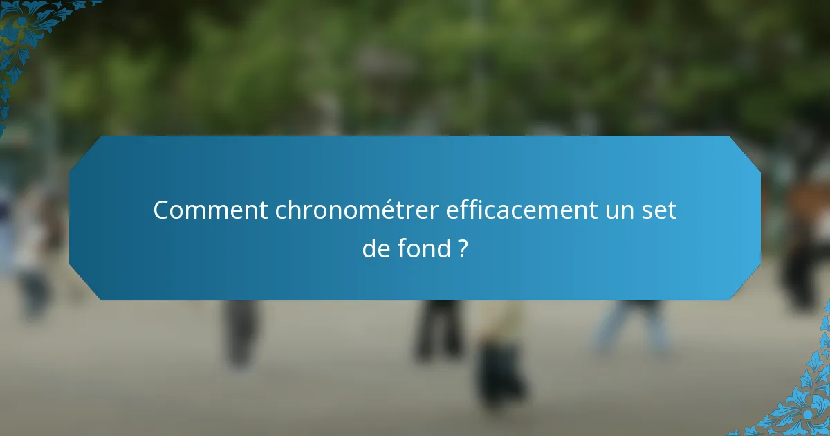 Comment chronométrer efficacement un set de fond ?