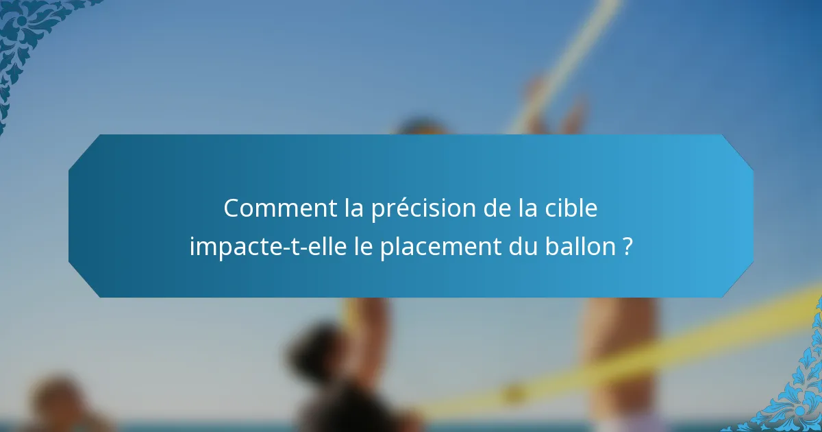 Comment la précision de la cible impacte-t-elle le placement du ballon ?