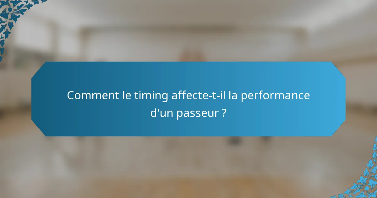 Comment le timing affecte-t-il la performance d'un passeur ?