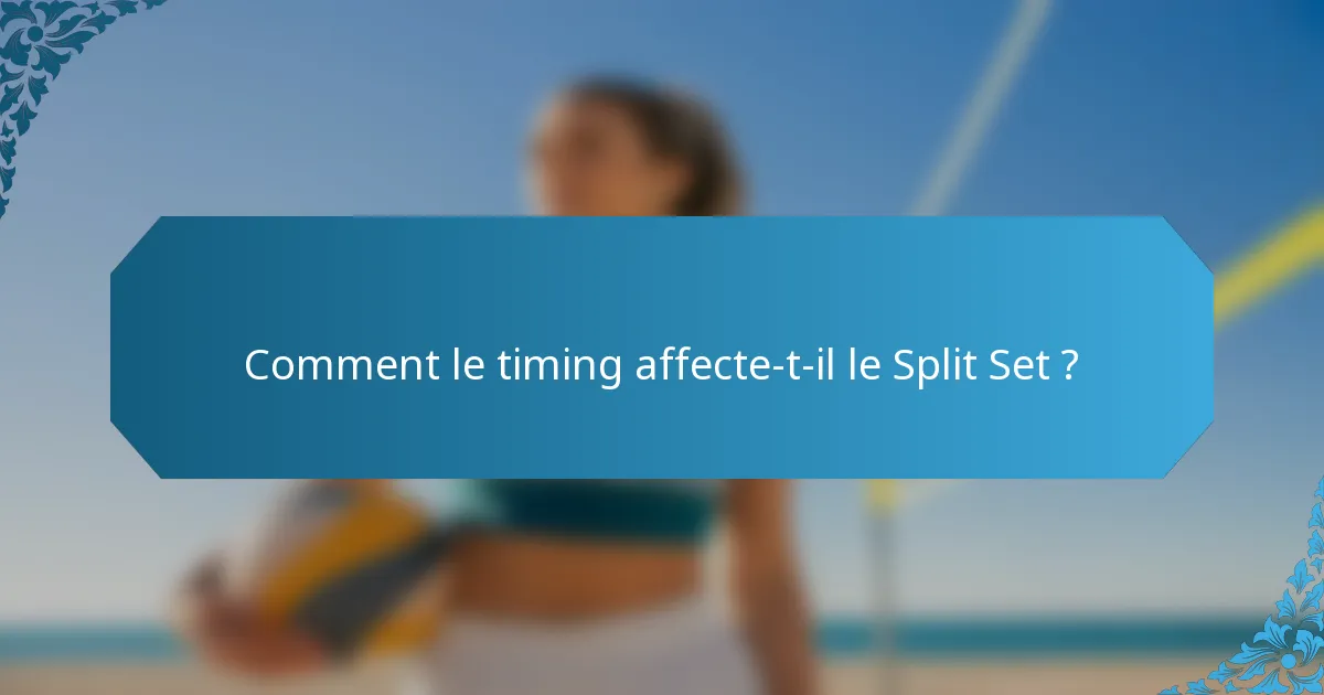 Comment le timing affecte-t-il le Split Set ?