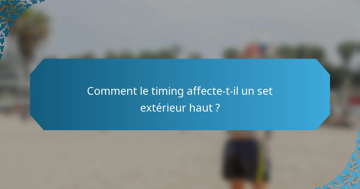 Comment le timing affecte-t-il un set extérieur haut ?