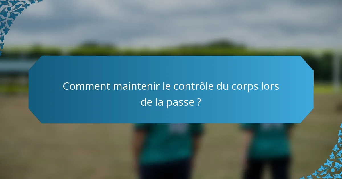 Comment maintenir le contrôle du corps lors de la passe ?