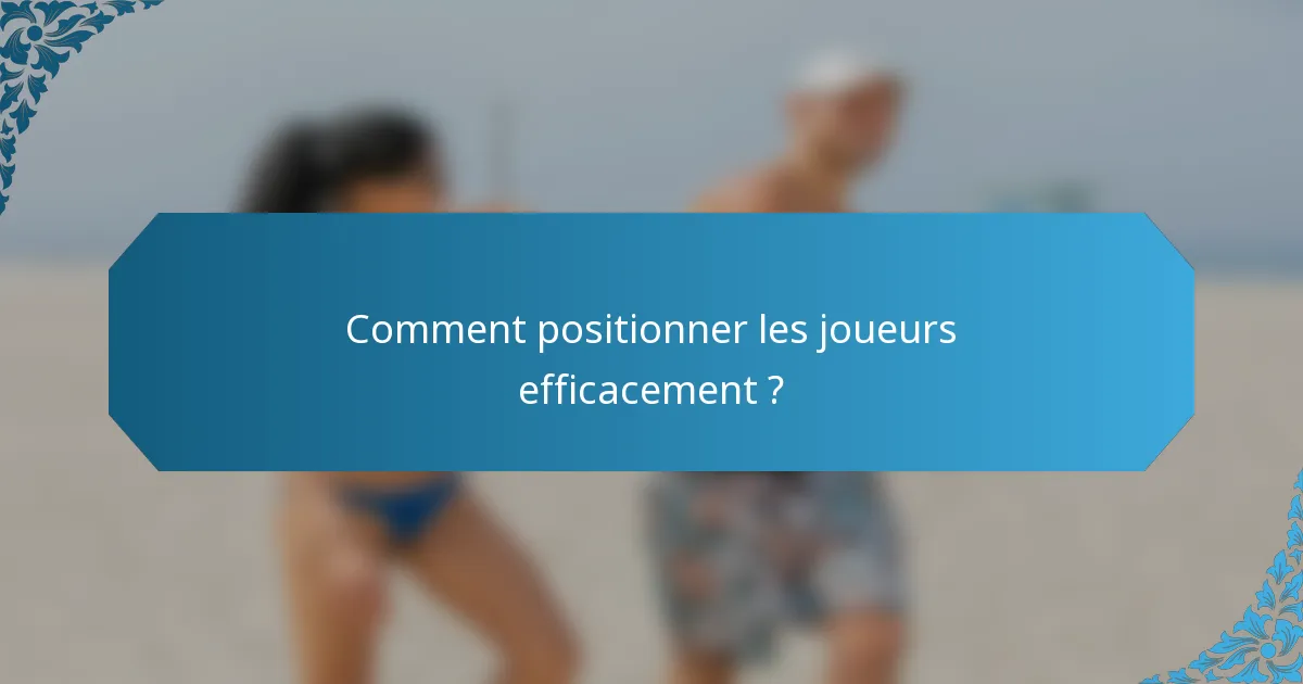 Comment positionner les joueurs efficacement ?