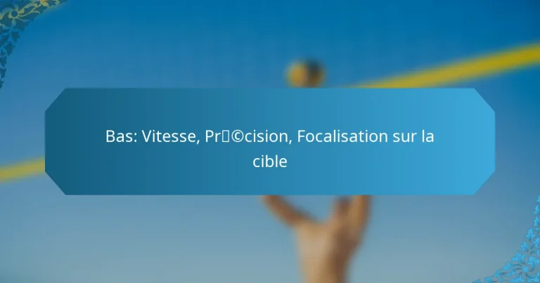 Bas: Vitesse, Précision, Focalisation sur la cible