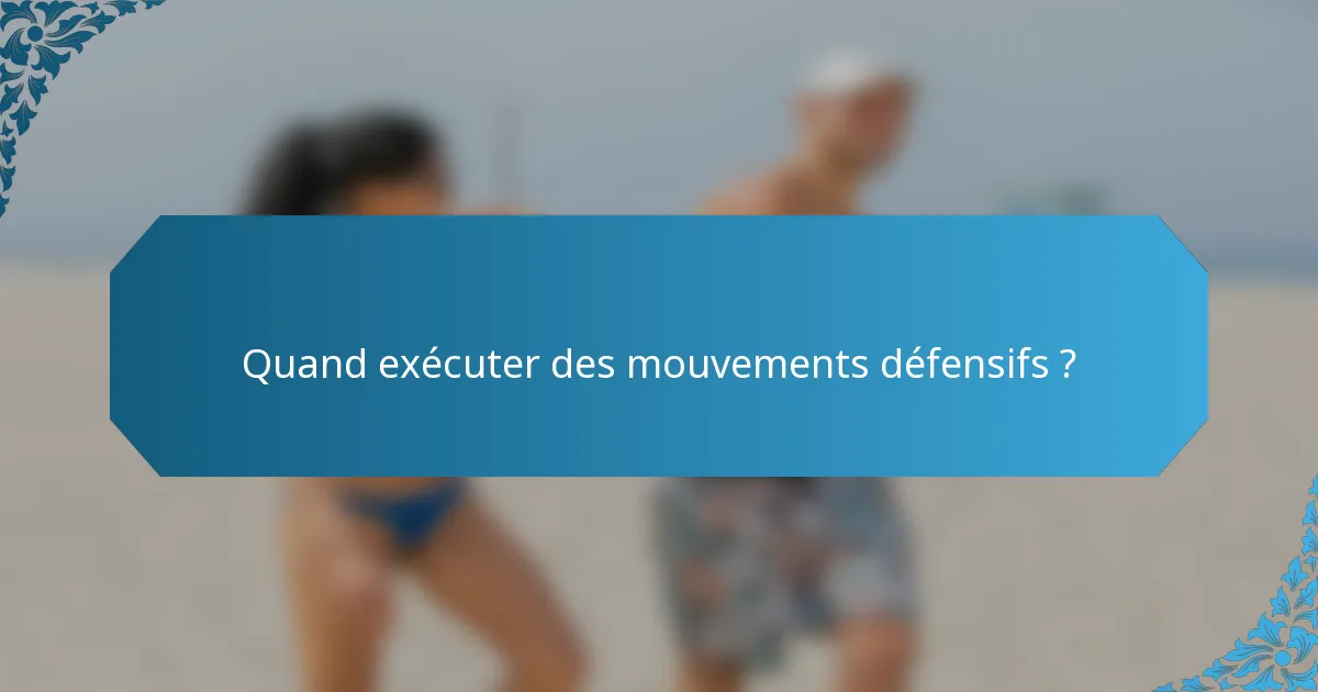 Quand exécuter des mouvements défensifs ?