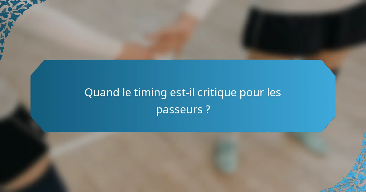 Quand le timing est-il critique pour les passeurs ?
