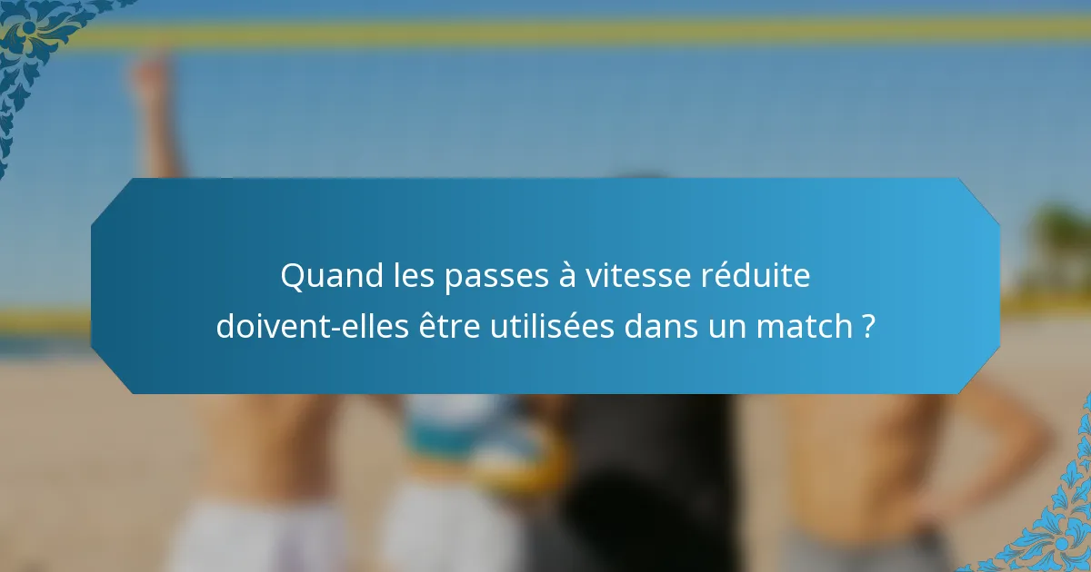 Quand les passes à vitesse réduite doivent-elles être utilisées dans un match ?