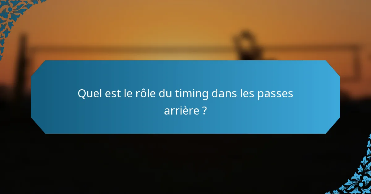 Quel est le rôle du timing dans les passes arrière ?