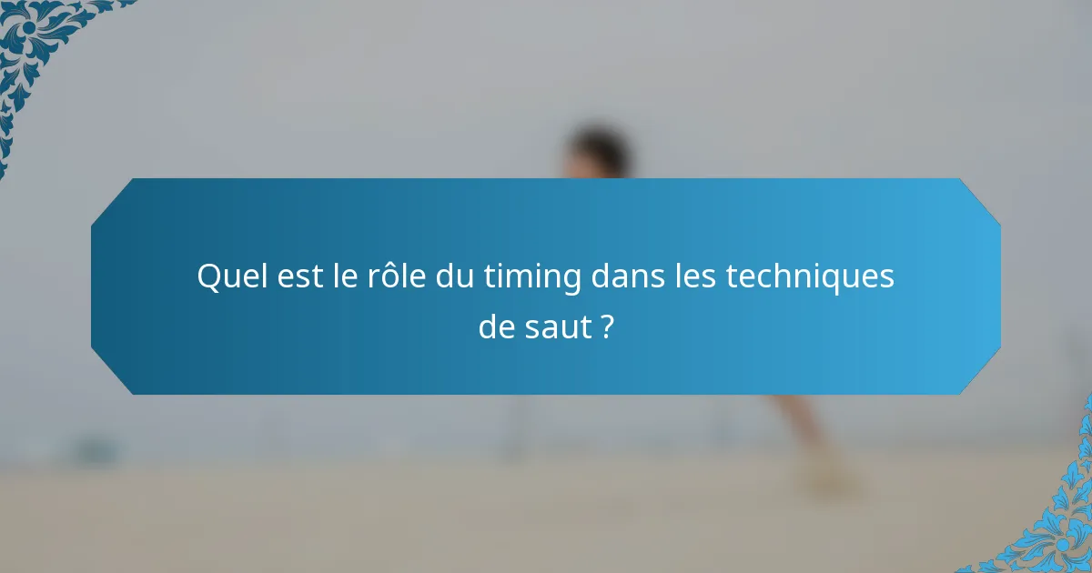 Quel est le rôle du timing dans les techniques de saut ?