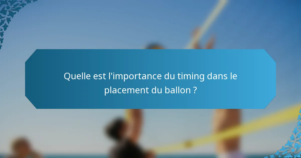 Quelle est l'importance du timing dans le placement du ballon ?