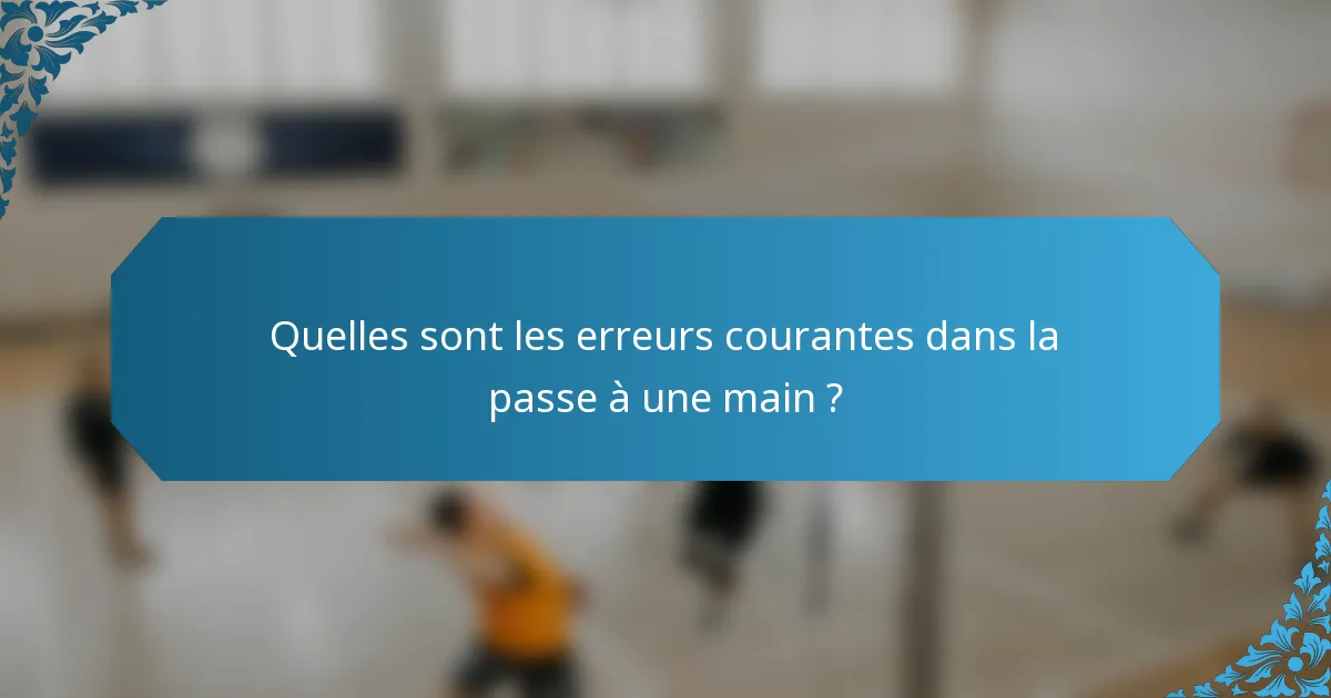 Quelles sont les erreurs courantes dans la passe à une main ?