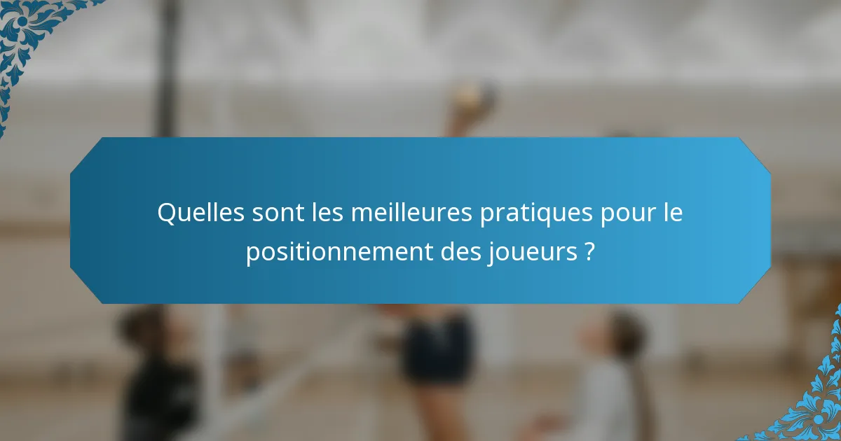 Quelles sont les meilleures pratiques pour le positionnement des joueurs ?