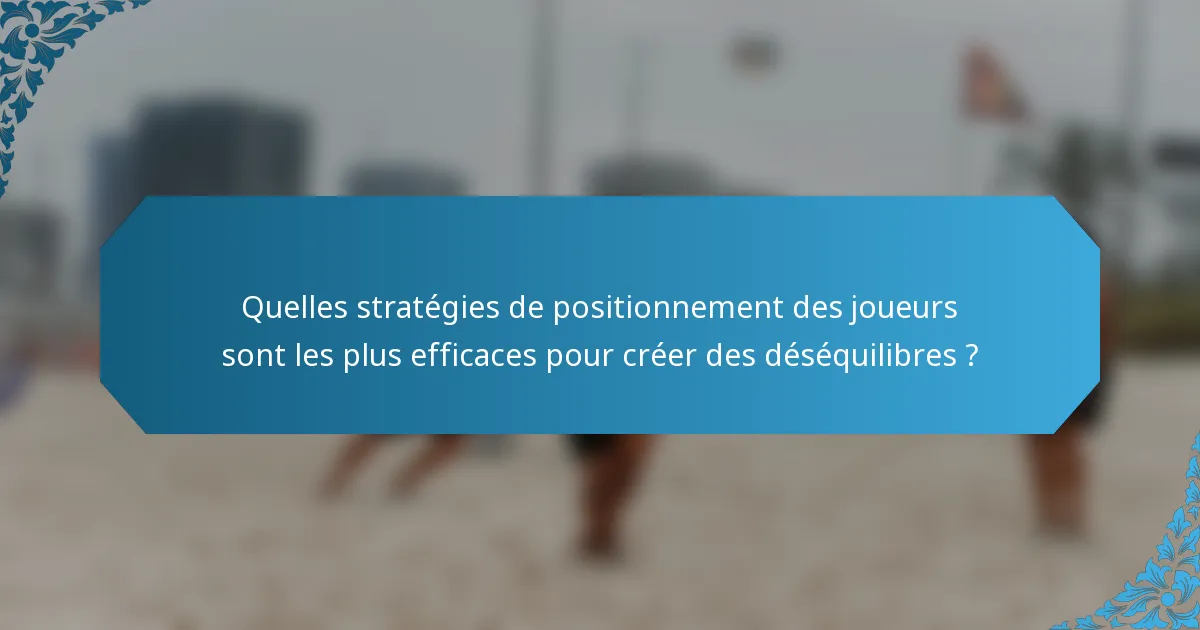 Quelles stratégies de positionnement des joueurs sont les plus efficaces pour créer des déséquilibres ?