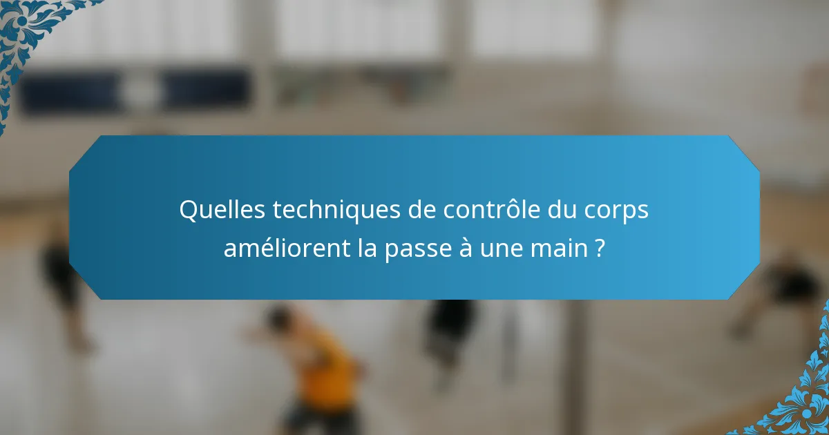 Quelles techniques de contrôle du corps améliorent la passe à une main ?