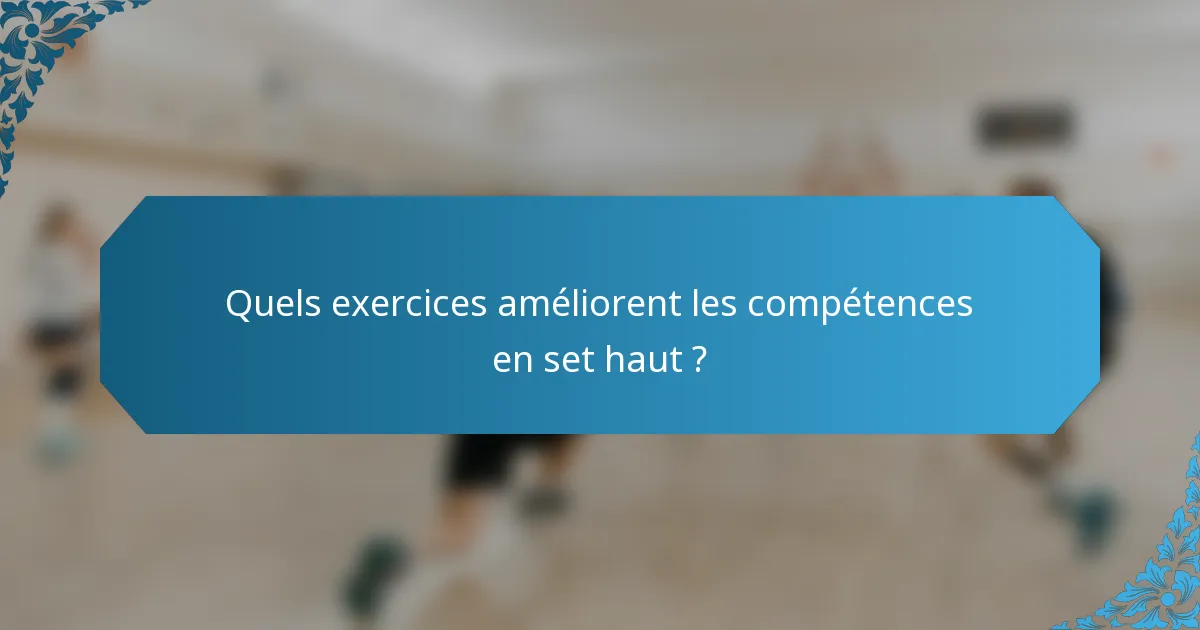 Quels exercices améliorent les compétences en set haut ?