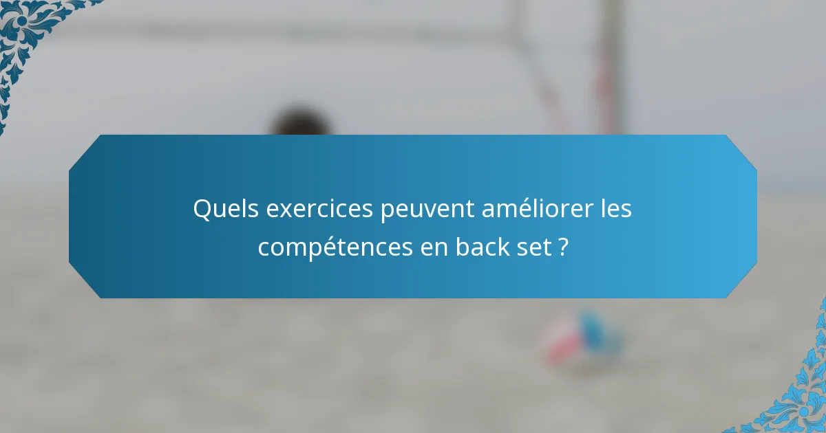 Quels exercices peuvent améliorer les compétences en back set ?