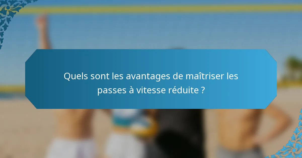 Quels sont les avantages de maîtriser les passes à vitesse réduite ?