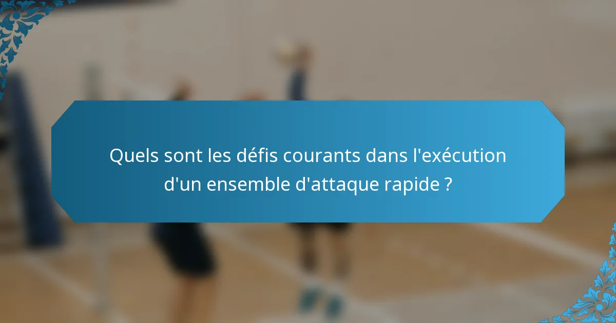 Quels sont les défis courants dans l'exécution d'un ensemble d'attaque rapide ?